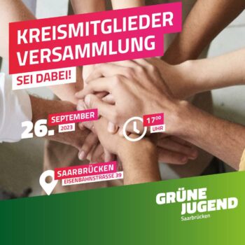 Ein Bild von Händen, die aufeinander liegen. Darauf ein text: Kreismitgliederversammlung. Sei dabei! 26.September 2023, 17 Uhr, Saarbrücken Eisenbahnstraße 39