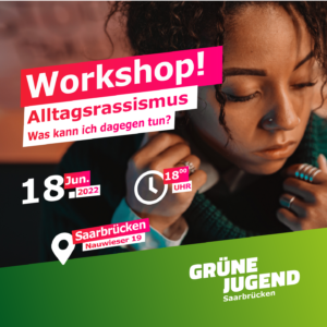 Ein Foto einer schwarzen Frau. Darauf ein Text: Workshop! Alltagsrassismus, Was kann ich dagegen tun?. 18. Jun. 2022, 18:00 Uhr, Saarbrücken Nauwieser 19