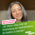 Ein Foto von Alina Cengiz. Darauf ein Textfeld: " Alina Cengiz, Sprecherin: " Wir stehen völlig hinter der Entscheidung der Stadtratsfraktion, die Koalition zu beenden"