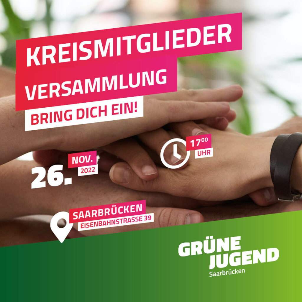 Ein Foto von Händen, die aufeinander liegen. Darauf steht: Kreismitgliedersammlung. Bring dich ein! 26. Nov. 2022, 17 Uhr, Saarbrücken, Eisenbahnstraße 39