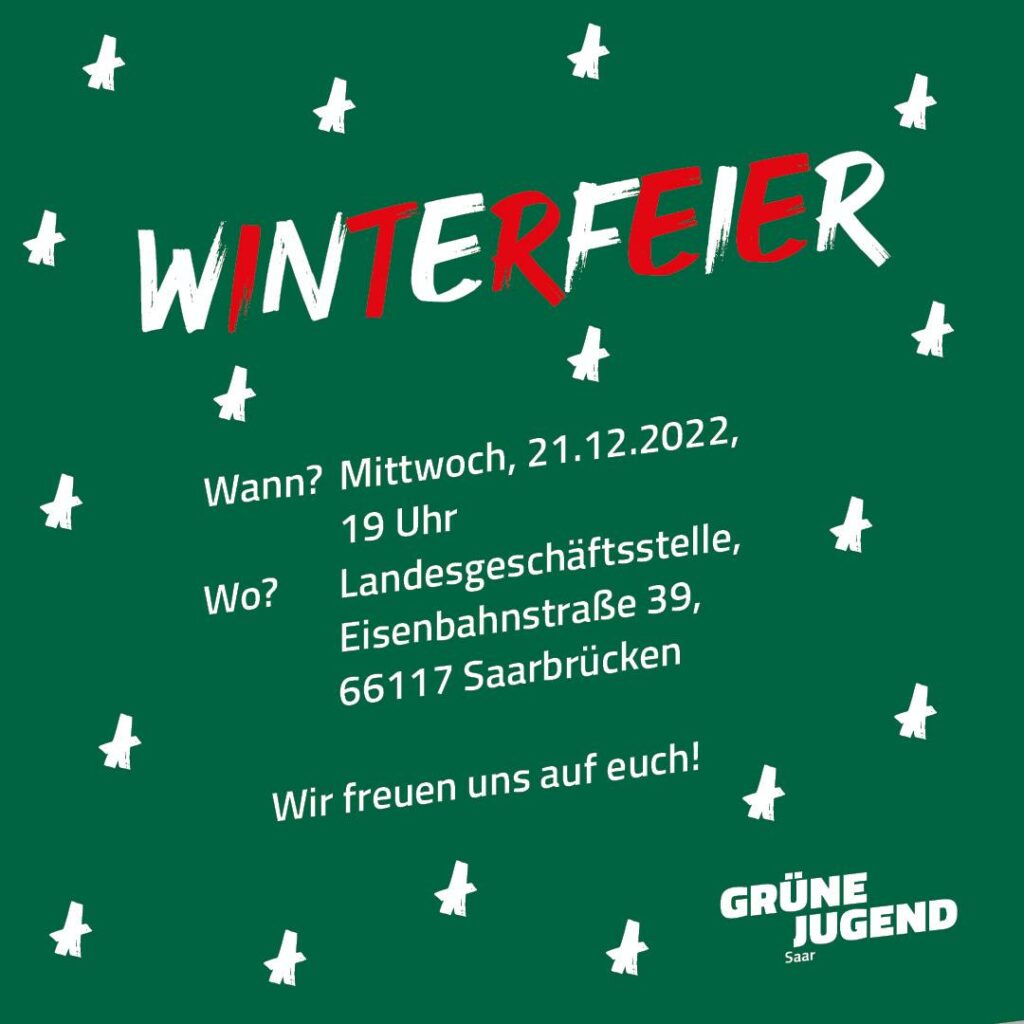 Ein grünes Bild. Darauf steht: Winterfeier. Wann? Mittwoch 21.12.2022. 19:00 Uhr. Wo? Lanesgeschäftsstelle, Eisenbahnstraße 39, 66117 Saarbrücken. Wir freuen uns auf euch!